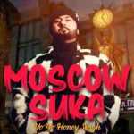 Moscow Suka Lyrics in English – Yo Yo Honey Singh