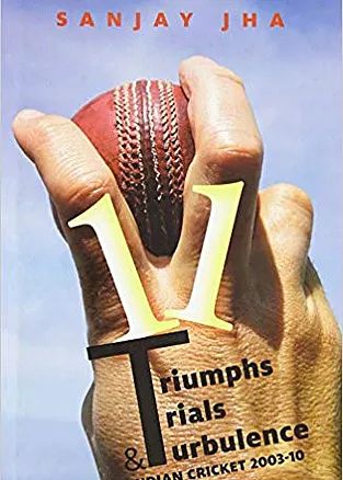 Cover of 11 Triumphs, Trials and Turbulence Indian cricket, 2003-2010 by Sanjay Jha