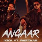 Angaar (Lyrics) in English – Raftaar | Ikka – Lyrics Lover