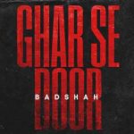 GHAR SE DOOR Lyrics In English – Badshah | Lyrics Lover